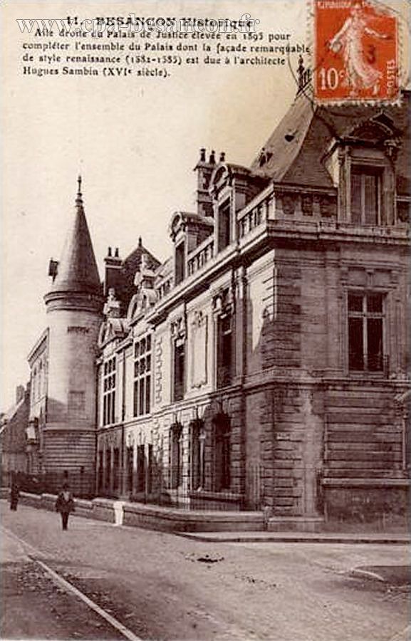 11. BESANÇON Historique - Aile droite du Palais de Justice élevée en 1595 pour compléter l ensemble du Palais dont la façade remarquable de style renaissance (1582-1585) est due à l architecte Hugues Sambin (XVIe siècle).